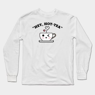 Hey Hot Tea Pun Long Sleeve T-Shirt